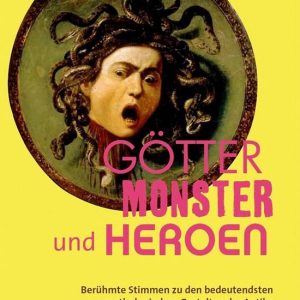 Götter, Monster und HeroenEbook Berühmte Stimmen zu den bedeutendsten mythologischen Gestalten der Antike Götter, Monster und HeroenEbook Berühmte Stimmen zu den bedeutendsten mythologischen Gestalten der Antike