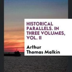 Historical Parallels. in Three Volumes, Vol. II Historical Parallels. in Three Volumes, Vol. II