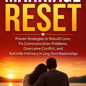 Marriage ResetEbook Proven Strategies to Rebuild Love, Fix Communication Problems, Overcome Conflict, and Rekindle Intimacy in Long-Term Relationships Marriage ResetEbook Proven Strategies to Rebuild Love, Fix Communication Problems, Overcome Conflict, and Rekindle Intimacy in Long-Term Relationships