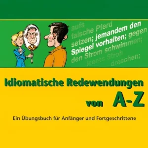 Idiomatische Redewendungen von A – Z Idiomatische Redewendungen von A – Z