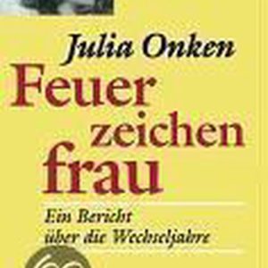 Feuerzeichenfrau Ein Bericht über die Wechseljahre Feuerzeichenfrau Ein Bericht über die Wechseljahre