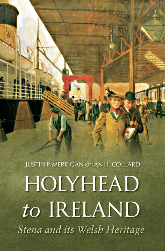 Holyhead to IrelandEbook Stena and Its Welsh Heritage