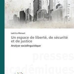 Omn.Pres.Franc.-Un Espace de Liberté, de Sécurité Et de Justice Analyse sociolinguistique Omn.Pres.Franc.-Un Espace de Liberté, de Sécurité Et de Justice Analyse sociolinguistique