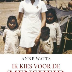 Ik Kies Voor De Mensheid Een Verpleegkundige In Oorlogstijd Ik Kies Voor De Mensheid Een Verpleegkundige In Oorlogstijd