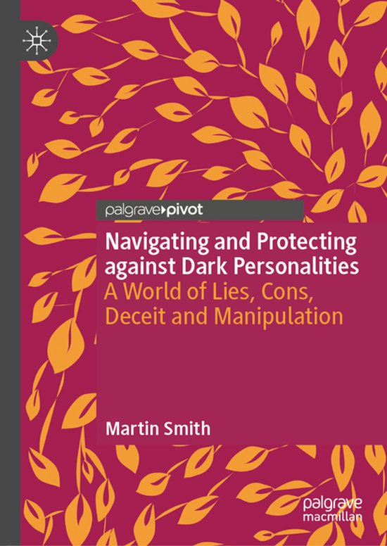 Navigating and Protecting against Dark Personalities A World of Lies ,Cons, Deceit and Manipulation