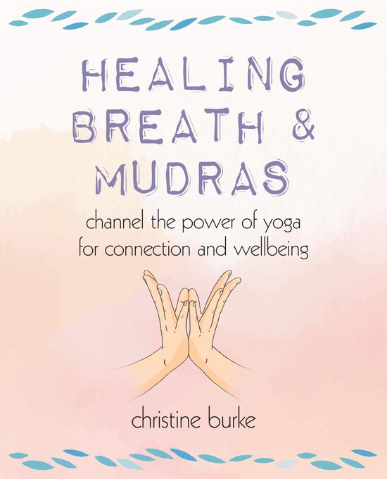 Healing Breath and MudrasEbook Channel the power of yoga for connection and wellbeing