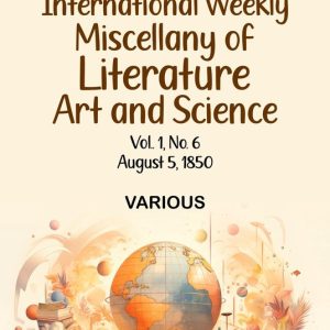 International Weekly Miscellany of Literature Art and Science – Volume 1 No. 6 August 5 1850Ebook International Weekly Miscellany of Literature Art and Science – Volume 1 No. 6 August 5 1850Ebook