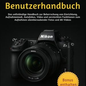 Nikon Z8 Benutzerhandbuch Das vollständige Handbuch zur Beherrschung von Einrichtung, Aufnahmemodi, Autofokus, Video und versteckten Funktionen zum Aufnehmen atemberaubender Fotos und 8K-Videos