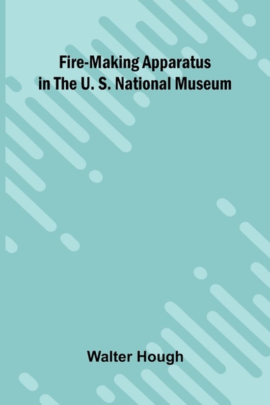 Fire-making Apparatus in the U. S. National Museum