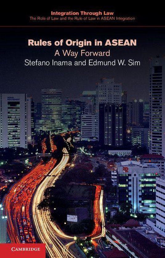 Integration through Law The Role of Law and the Rule of Law in ASEAN Integration 1 - Rules of Origin in ASEANEbook A Way Forward