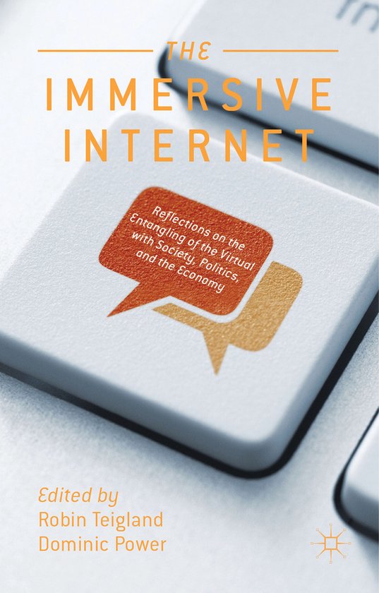 Immersive Internet Reflections on the Entangling of the Virtual With Society, Politics and the Economy