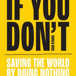 If you don’t Saving the world by doing nothing If you don’t Saving the world by doing nothing