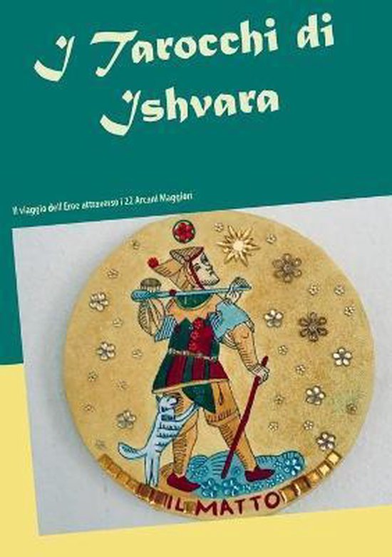I Tarocchi di Ishvara Le voyage de l'Eroé traversant les 22 Arcanes Majeurs