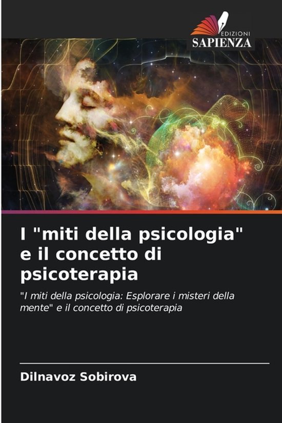 I "miti della psicologia" e il concetto di psicoterapia "I miti della psicologia: Esplorare i misteri della mente" e il concetto di psicoterapia
