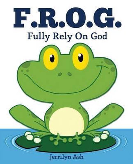 F.R.O.G. Fully Rely On God