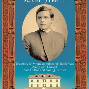 Like Rolling River Free … L&rsquo; Story de Swami Saradananda en Occident avec la vie de Sara C. Bull et Sarah J. Farmer
