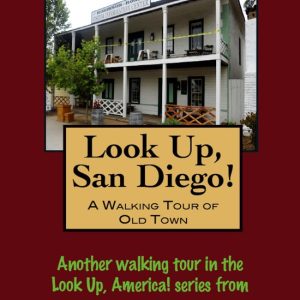 Look Up, San Diego! A Walking Tour of Old TownEbook Look Up, San Diego! A Walking Tour of Old TownEbook