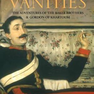 Imperial Vanities The Adventures of the Baker Brothers and Gordon of Khartoum Imperial Vanities The Adventures of the Baker Brothers and Gordon of Khartoum