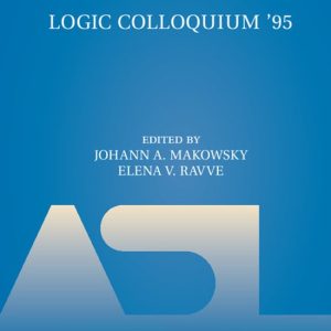 Logic Colloquium ’95 Proceedings of the Annual European Summer Meeting of the Association of Symbolic Logic, held in Haifa, Israel, August 9–18, 1995 Logic Colloquium ’95 Proceedings of the Annual European Summer Meeting of the Association of Symbolic Logic, held in Haifa, Israel, August 9–18, 1995
