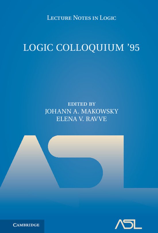 Logic Colloquium '95 Proceedings of the Annual European Summer Meeting of the Association of Symbolic Logic, held in Haifa, Israel, August 9–18, 1995