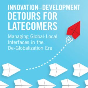 Innovation–Development Detours for Latecomers Managing Global-Local Interfaces in the De-Globalization Era Innovation–Development Detours for Latecomers Managing Global-Local Interfaces in the De-Globalization Era