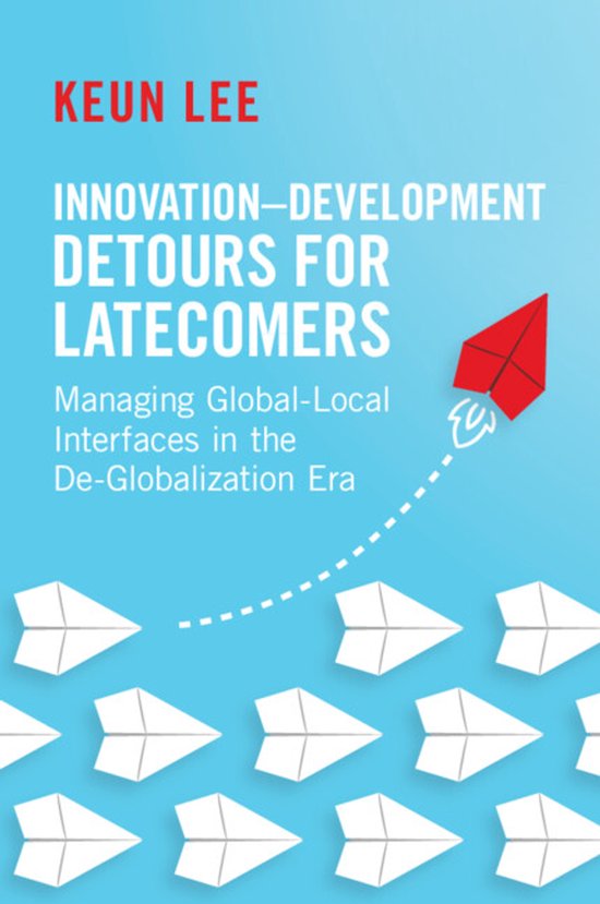 Innovation–Development Detours for Latecomers Managing Global-Local Interfaces in the De-Globalization Era