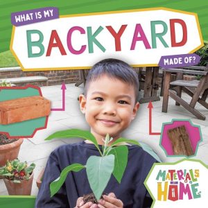 Materials at Home- What Is My Backyard Made Of? Materials at Home- What Is My Backyard Made Of?