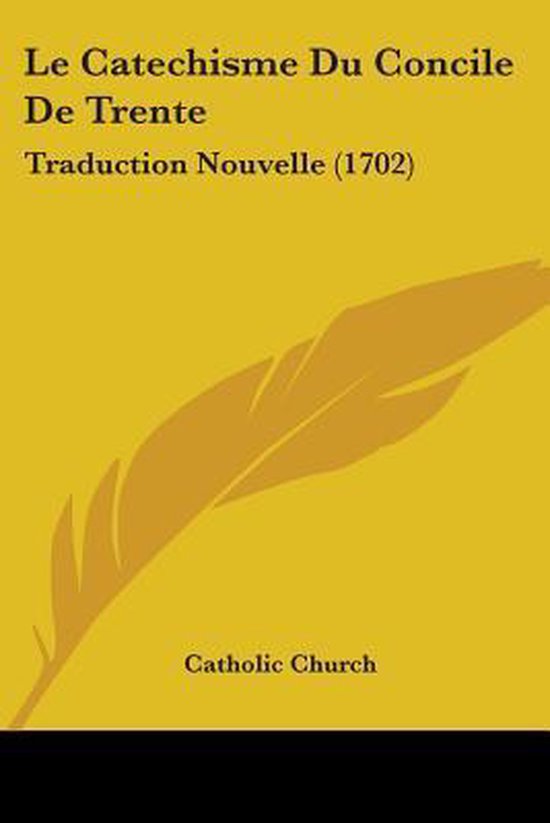 Le Catechisme Du Concile De Trente Traduction Nouvelle (1702)