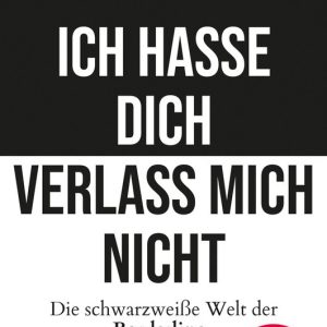 Ich hasse dich – verlass mich nichtEbook Die schwarzweiße Welt der Borderline-Persönlichkeit Ich hasse dich – verlass mich nichtEbook Die schwarzweiße Welt der Borderline-Persönlichkeit