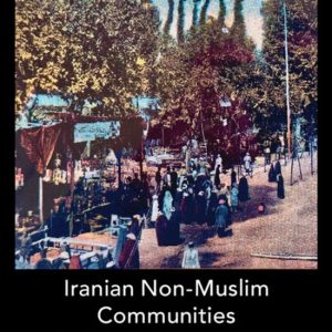 Iranian Non-Muslim Communities: Negotiating Social Space During the Constitutional Revolution, 1891-1911 Negotiating Social Space during the Constitutional Revolution, 1891-1911