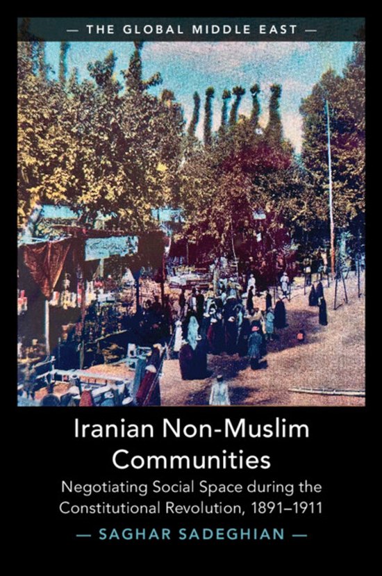 Iranian Non-Muslim Communities: Negotiating Social Space During the Constitutional Revolution, 1891-1911 Negotiating Social Space during the Constitutional Revolution, 1891-1911