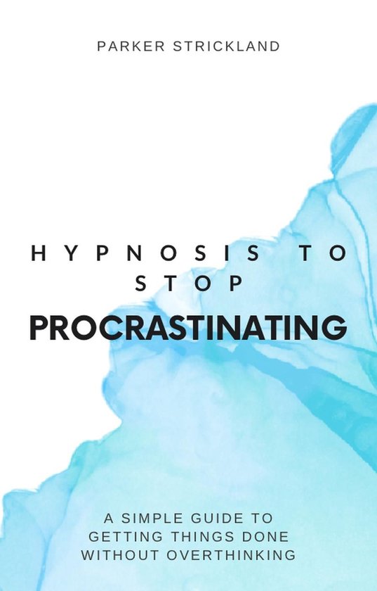 Hypnosis to Stop Procrastinating: A Simple Guide to Getting Things Done Without OverthinkingEbook
