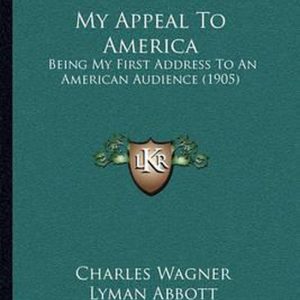 My Appeal to America Being My First Address to an American Audience (1905)