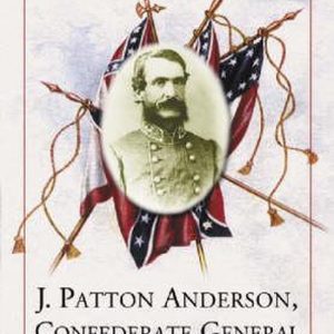 J. Patton Anderson, Confederate General A Biography