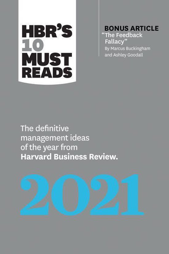 HBR's 10 Must Reads - HBR's 10 Must Reads 2021Ebook The Definitive Management Ideas of the Year from Harvard Business Review (with bonus article "The Feedback Fallacy" by Marcus Buckingham and Ashley Goodall)