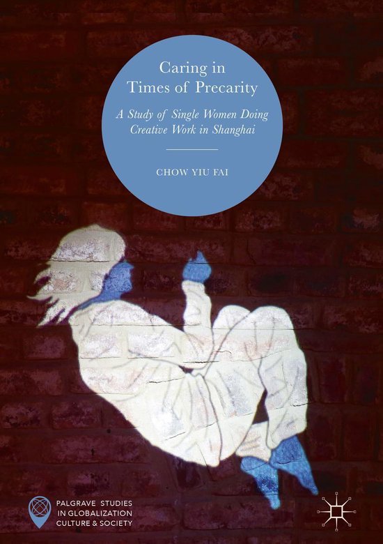 Literature, Cultural and Media Studies (R0) - Caring in Times of PrecarityEbook A Study of Single Women Doing Creative Work in Shanghai