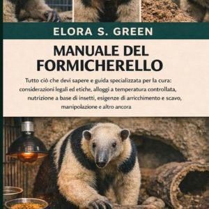 Manuale del Formicherello Tutto ciò che devi sapere e guida specializzata per la cura: considerazioni legali ed etiche, alloggi a temperatura controllata, nutrizione a base di insetti, esigenze di arricchimento e scavo, manipolazione e altro ancora Manuale del Formicherello Tutto ciò che devi sapere e guida specializzata per la cura: considerazioni legali ed etiche, alloggi a temperatura controllata, nutrizione a base di insetti, esigenze di arricchimento e scavo, manipolazione e altro ancora