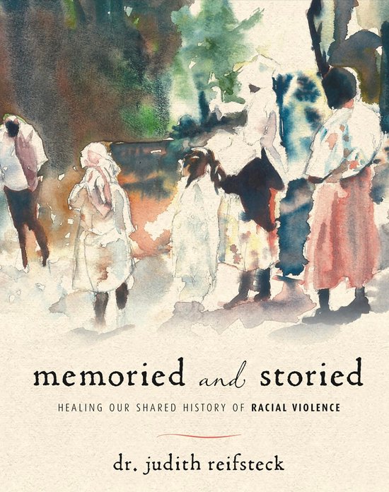 Memoried and StoriedEbook Healing our Shared History of Racial Violence