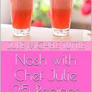 Nosh with Chef Julie 25 Recipes: Vegan Smoothies, Blended Teas, Juices, and MilksEbook Nosh with Chef Julie 25 Recipes: Vegan Smoothies, Blended Teas, Juices, and MilksEbook