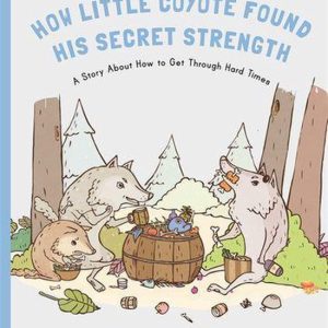 How Little Coyote Found His Secret StrengthEbook A Story About How to Get Through Hard Times How Little Coyote Found His Secret StrengthEbook A Story About How to Get Through Hard Times