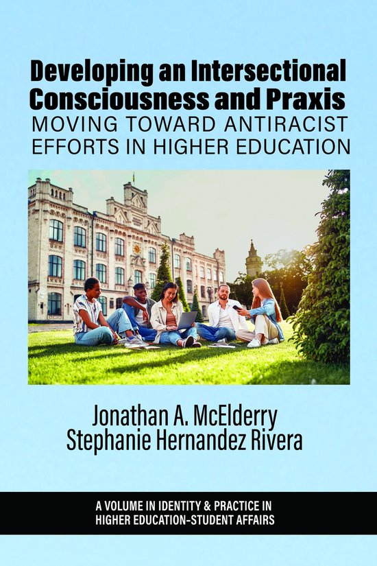 Identity & Practice in Higher Education-Student Affairs- Developing an Intersectional Consciousness and Praxis Moving Toward Antiracist Efforts in Higher Education