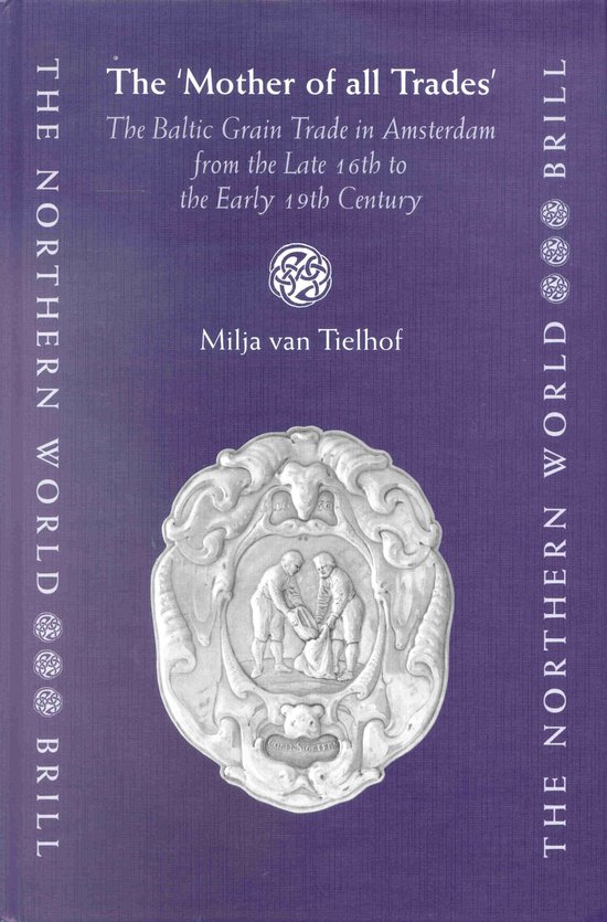 ISBN The 'Mother of all Trades', Couverture rigide The Baltic Grain Trade in Amsterdam from the Late 16th to the Early 19th Century