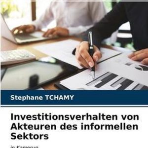 Investitionsverhalten von Akteuren des informellen Sektors in Kamerun Investitionsverhalten von Akteuren des informellen Sektors in Kamerun