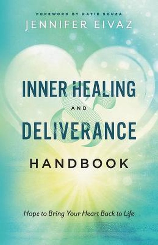Inner Healing and Deliverance Handbook – Hope to Bring Your Heart Back to Life Hope to Bring Your Heart Back to Life