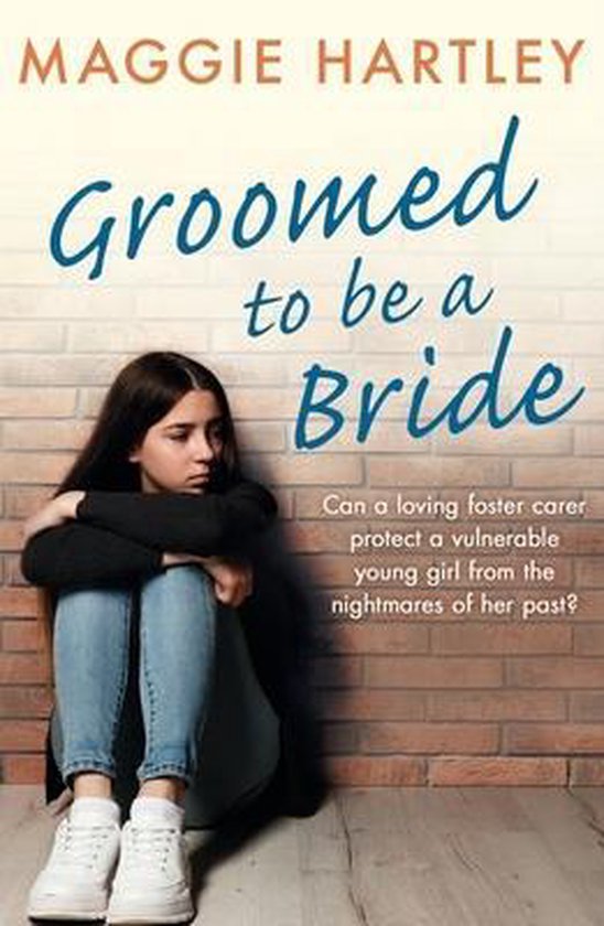 Groomed to be a Bride A Maggie Hartley Foster Carer Story Can Maggie protect a vulnerable young girl from the nightmares of her past?