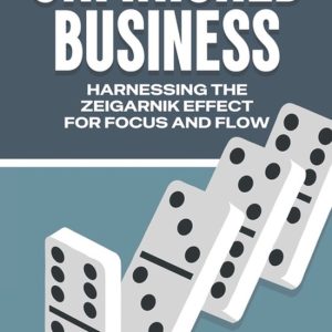 Laws of the Universe- Unfinished Business Harnessing the Zeigarnik Effect for Focus and Flow Laws of the Universe- Unfinished Business Harnessing the Zeigarnik Effect for Focus and Flow