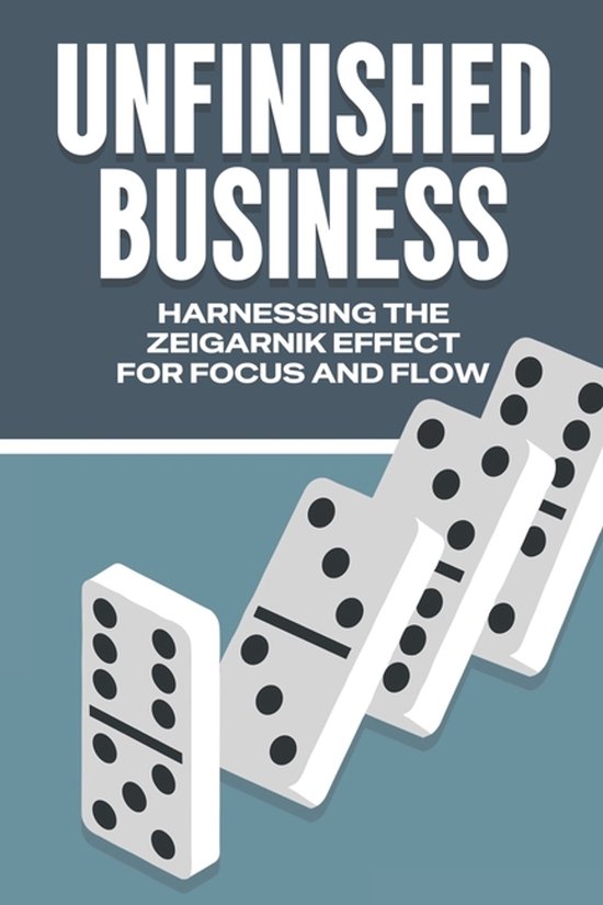 Laws of the Universe- Unfinished Business Harnessing the Zeigarnik Effect for Focus and Flow