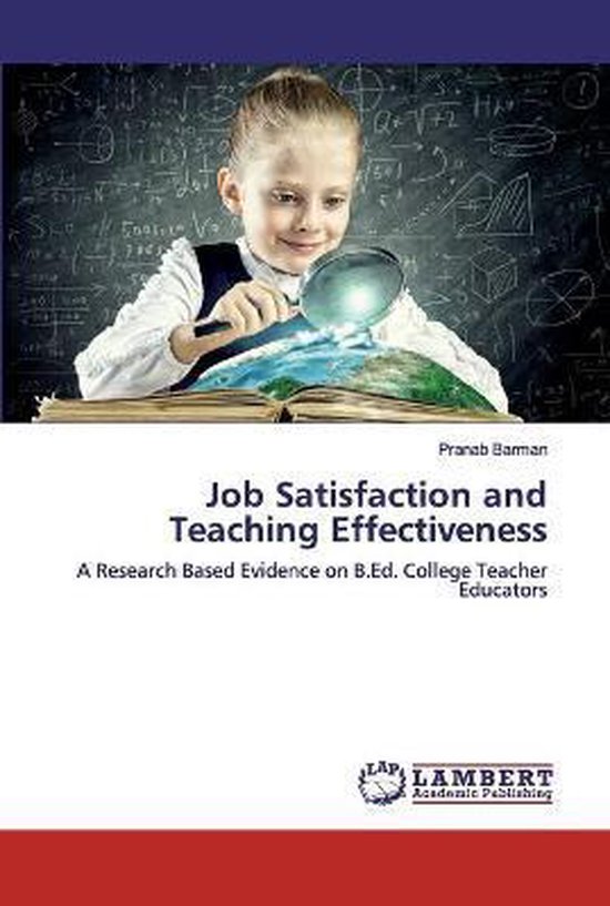 Job Satisfaction and Teaching Effectiveness A Research Based Evidence on B.Ed. College Teacher Educators