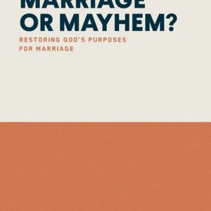 Marriage or Mayhem? Restoring God’s Purposes for Marriage Marriage or Mayhem? Restoring God’s Purposes for Marriage