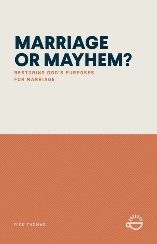Marriage or Mayhem? Restoring God's Purposes for Marriage